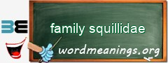 WordMeaning blackboard for family squillidae